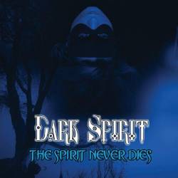 Dark Spirit : The Spirit Never Dies